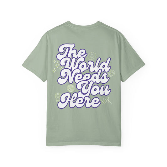 The World Needs You Here T-Shirt