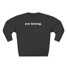 Load image into Gallery viewer, You Belong Crewneck - For Everybody LLC