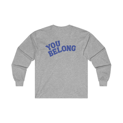 You Belong Long Sleeve Shirt - For Everybody LLC
