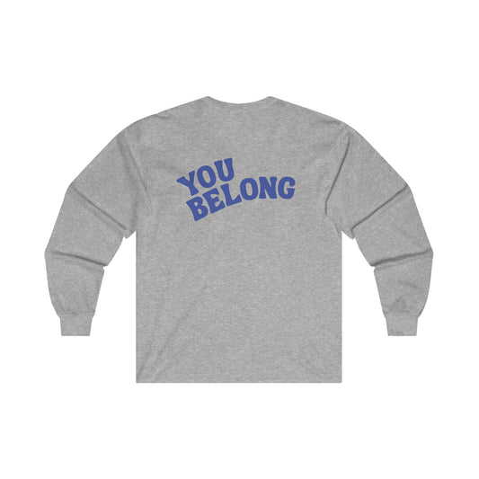 You Belong Long Sleeve Shirt - For Everybody LLC