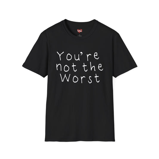 You're Not The Worst T-Shirt