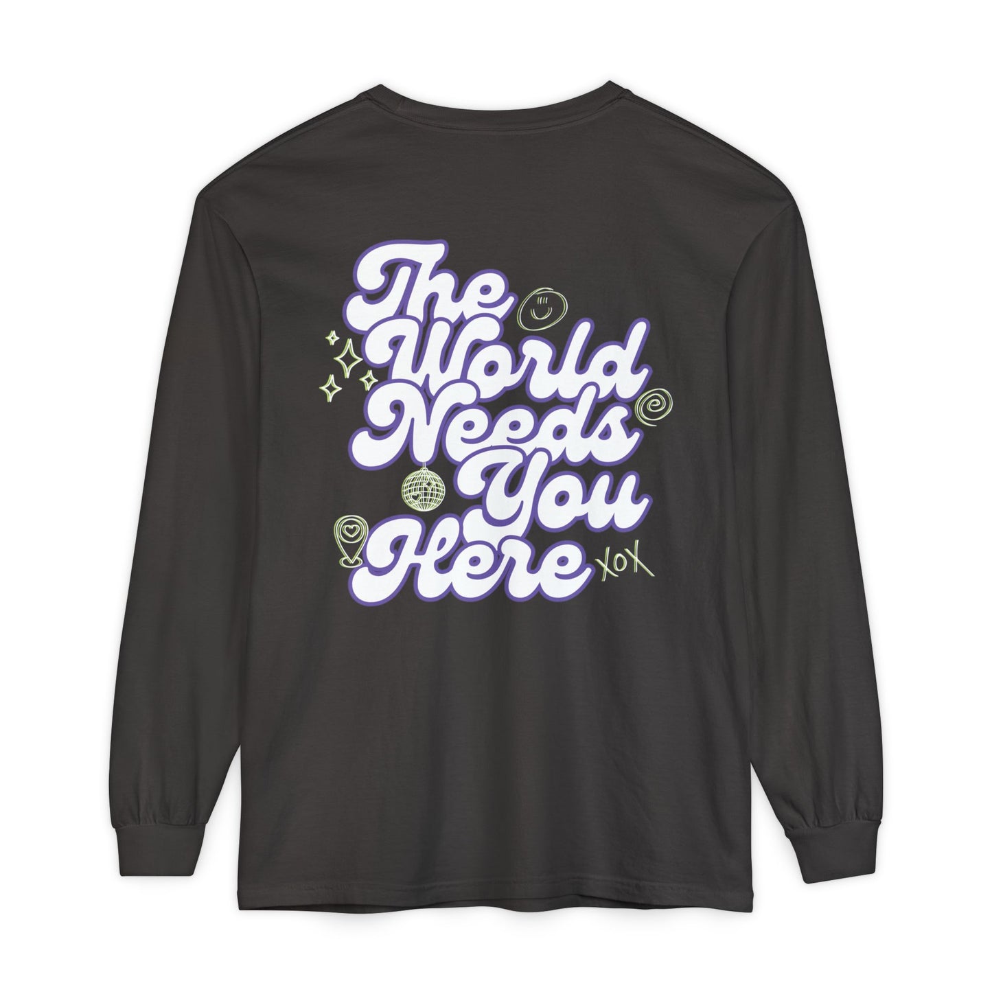The World Needs You Here Long Sleeve T-Shirt