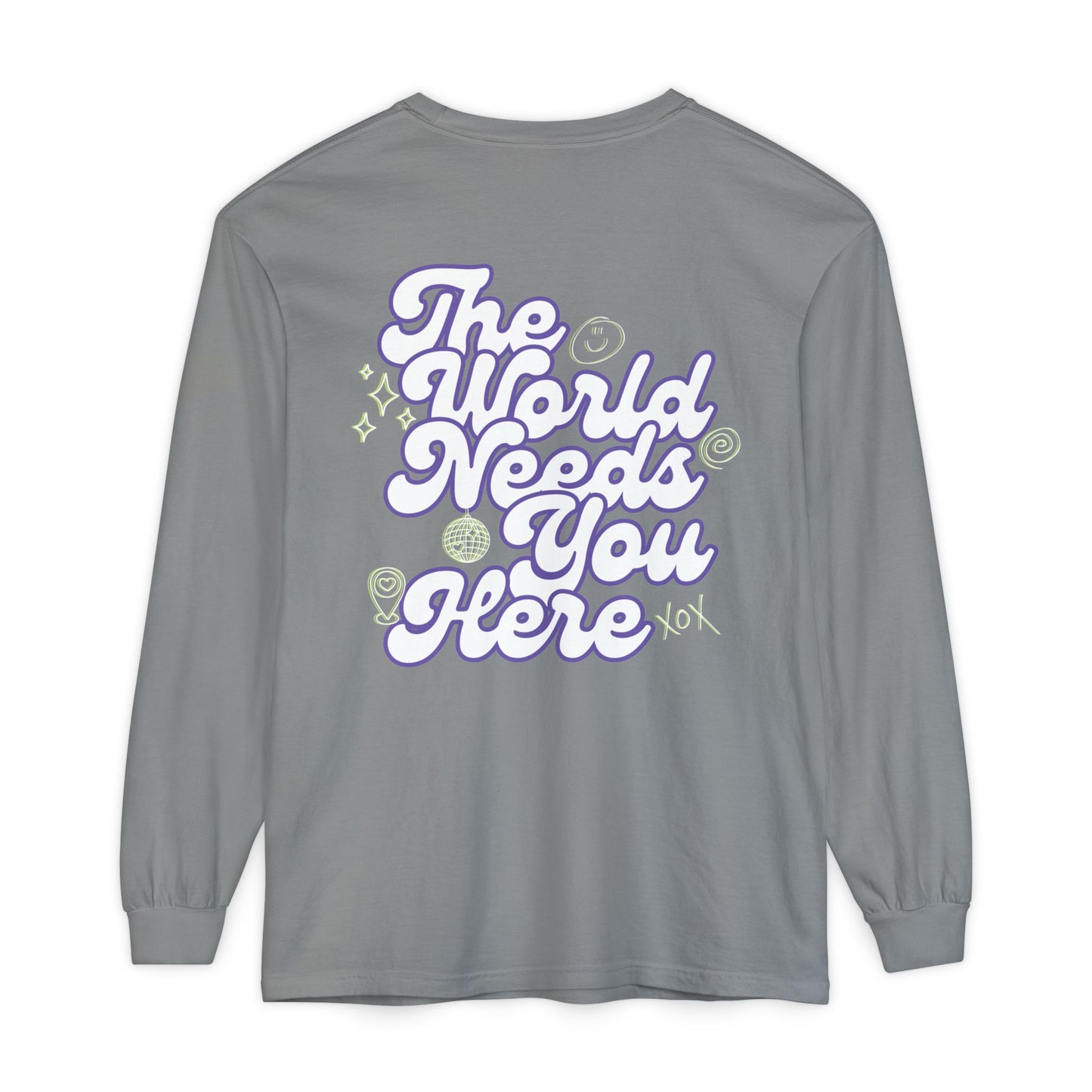 The World Needs You Here Long Sleeve T-Shirt