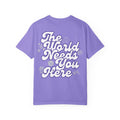 The World Needs You Here T-Shirt