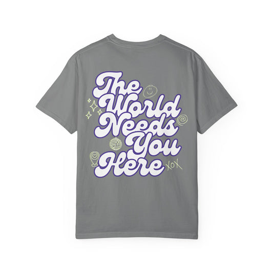 The World Needs You Here T-Shirt