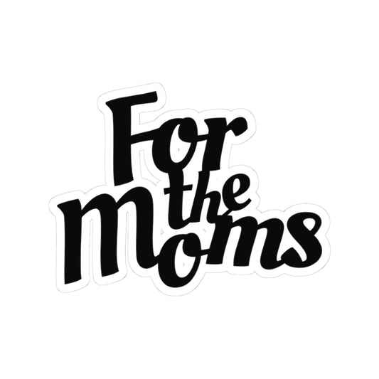 For the Moms Kiss-Cut Sticker