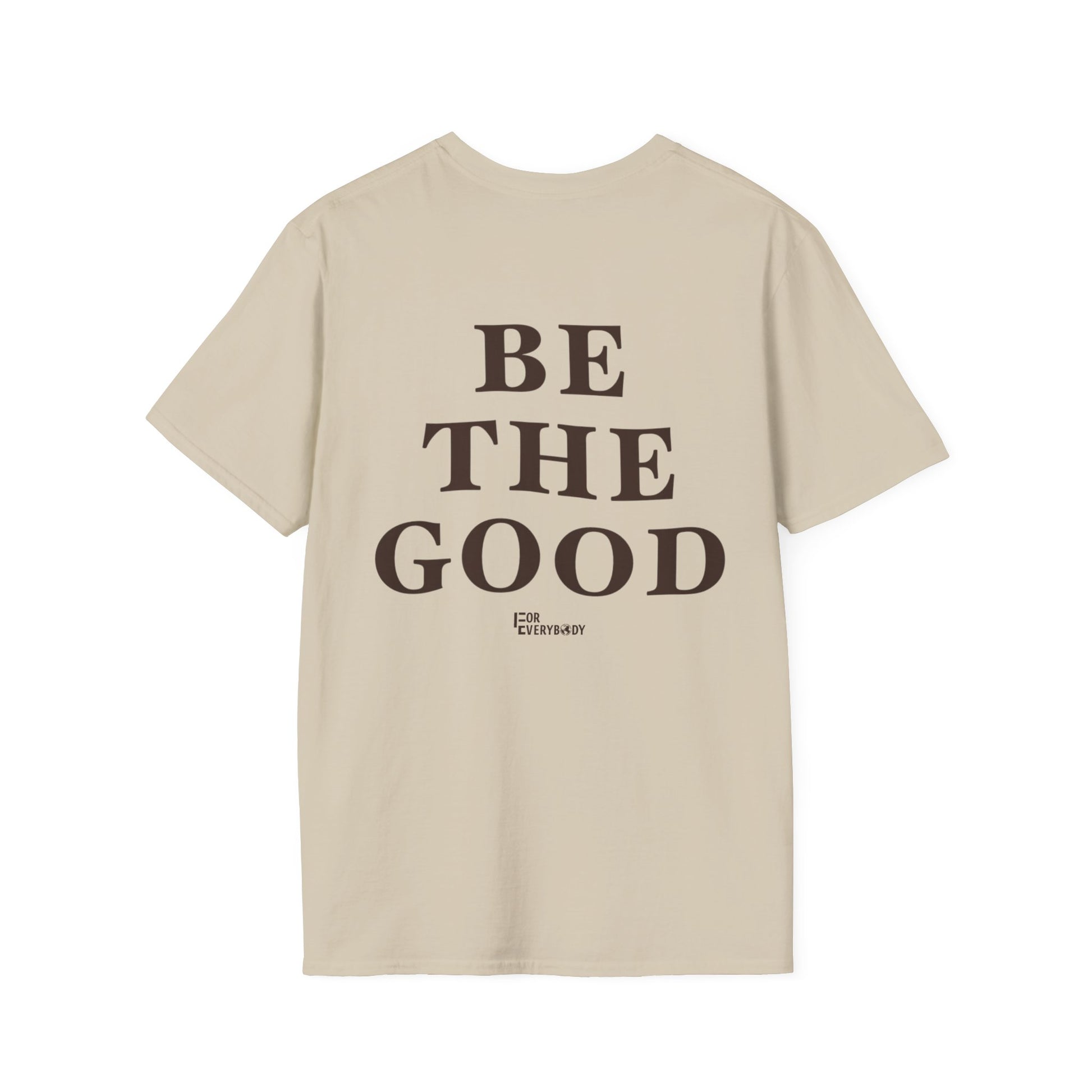 Be The Good T-Shirt (Sand) - For Everybody LLC
