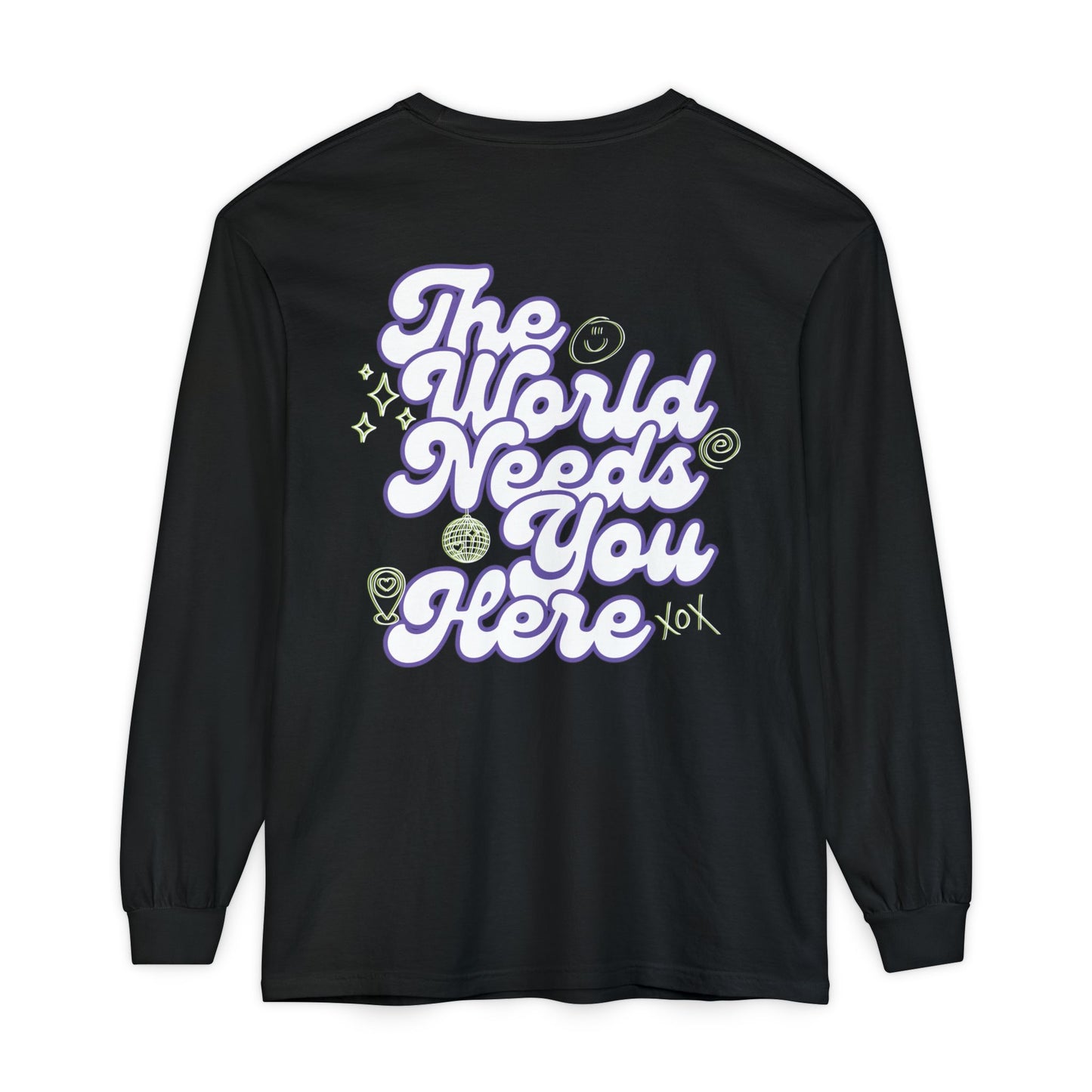 The World Needs You Here Long Sleeve T-Shirt