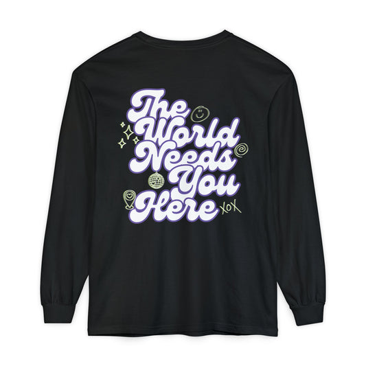 The World Needs You Here Long Sleeve T-Shirt