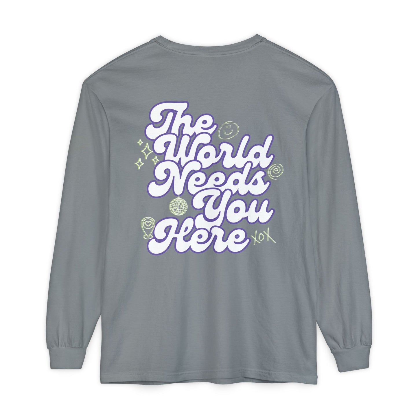 The World Needs You Here Long Sleeve T-Shirt