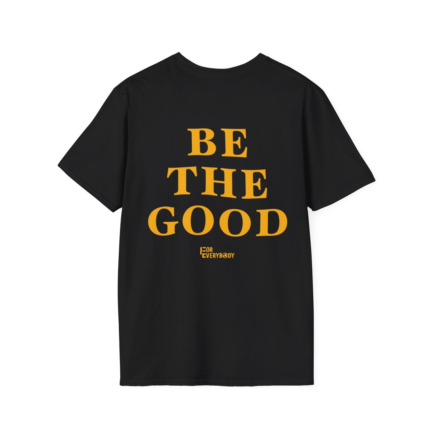 Be The Good T-Shirt (Black) - For Everybody LLC