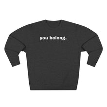 Load image into Gallery viewer, You Belong Crewneck - For Everybody LLC

