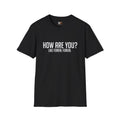 How Are You? T-Shirt
