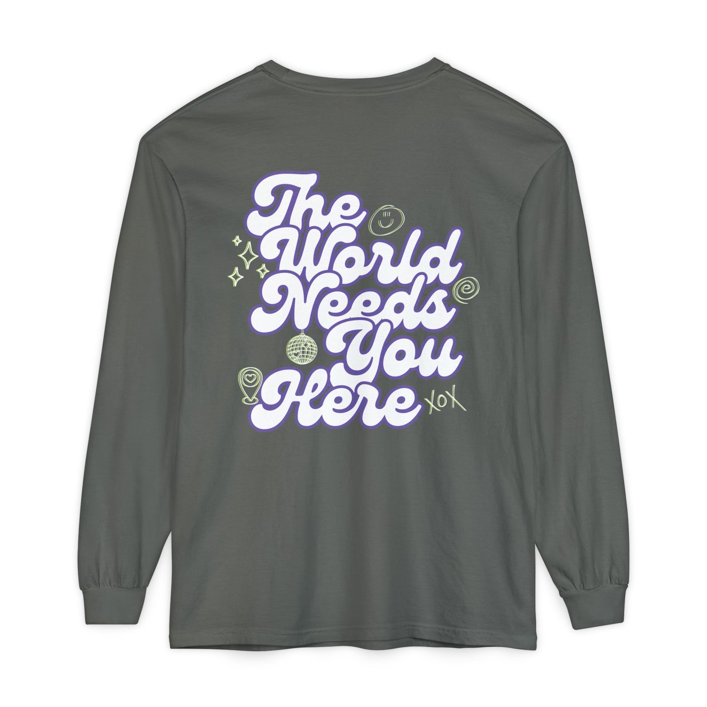 The World Needs You Here Long Sleeve T-Shirt
