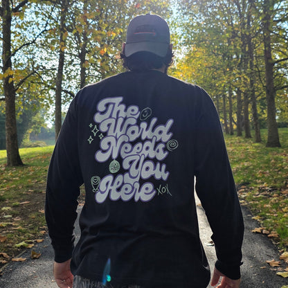 The World Needs You Here Long Sleeve T-Shirt