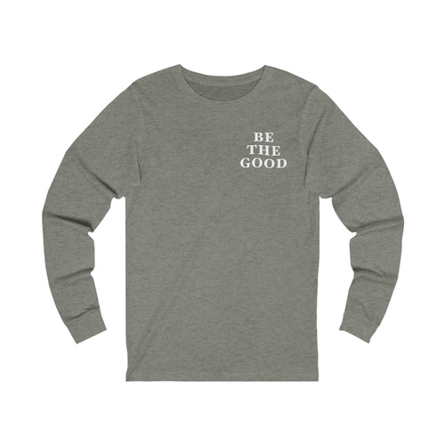 Be The Good Long Sleeve Shirt (Grey) - For Everybody LLC